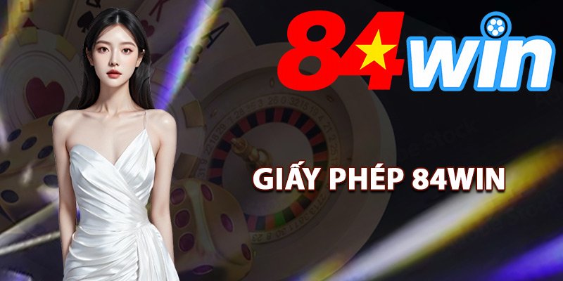Giấy Phép 84Win – Chứng Nhận Nhà Cái Đáng Tin Cậy 2025 1 Giấy phép 84Win là gì?