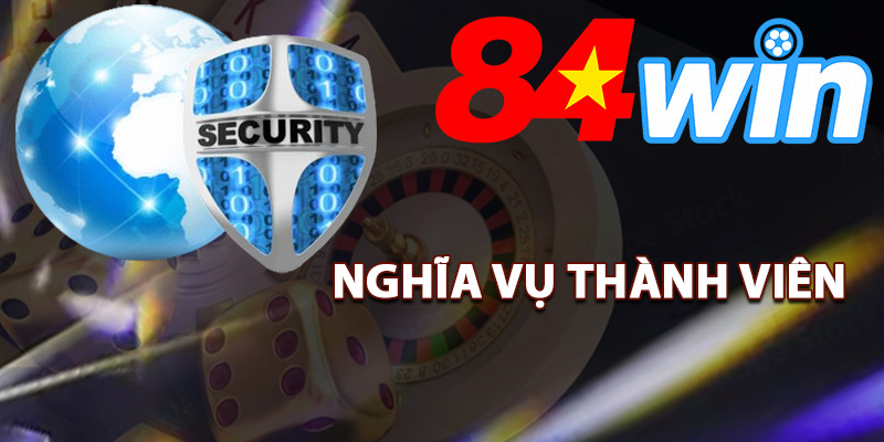Bảo Mật 84Win – Công Nghệ Bảo Vệ Tài Khoản Cá Cược Cao 3 Nghĩa vụ thành viên trong bảo mật 84Win